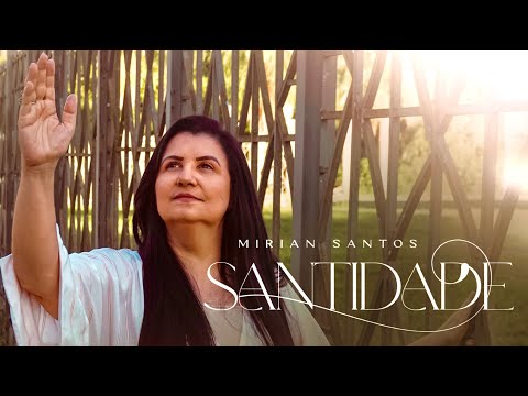Mirian Santos - Santidade (Clipe Oficial)