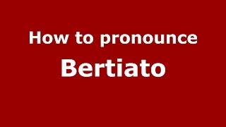 How to pronounce Bertiato