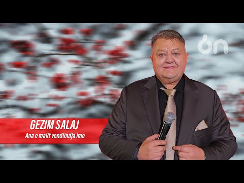 Gezim Salaj - Ana e malit vendlindja ime (Live)