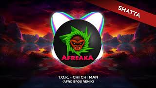 T.O.K - Chi Chi Man (Afro Bros Remix)