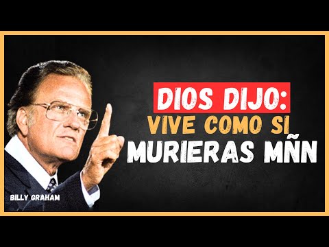 LIVE as if it were the LAST day | Sermon by Billy Graham