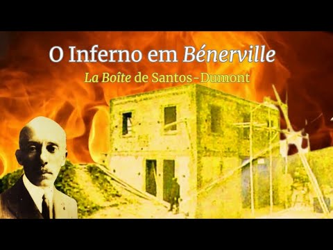 O INFERNO EM BÉNERVILLE - LA BOITE DE SANTOS-DUMONT