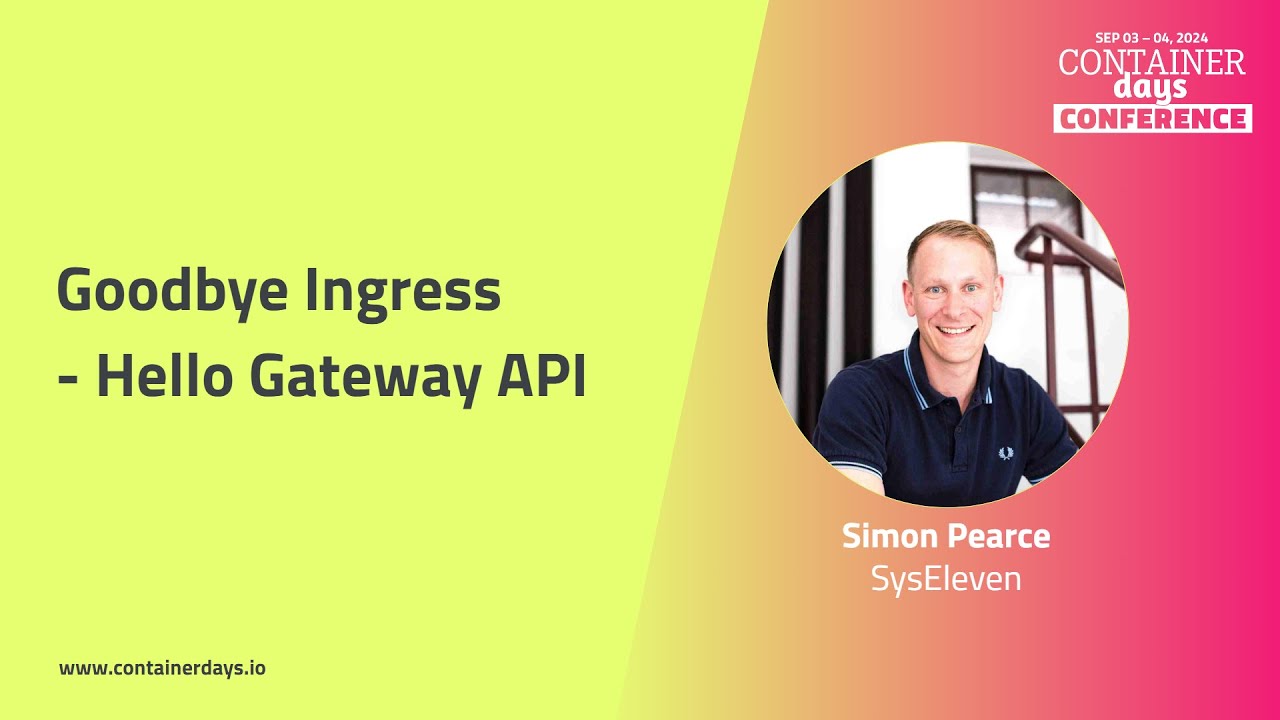 Goodbye Ingress - Hello Gateway API - Simon Pearce