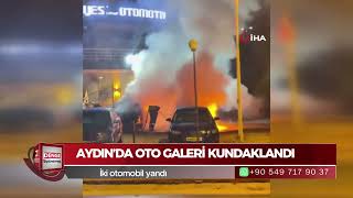 Aydın’da oto galeri kundaklandı