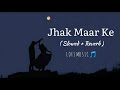 Jhak Maar Ke | Desi Boyz | Neeraj Shridhar, Harshdeep Kaur |Lyrics|(Slowed+Reverb)| DSP | Lofi Music