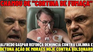 🚨DEP ALFREDO GASPAR DETONA AÇÃO DE MINISTRO MORAES HOJE CONTRA JAIR BOLSONARO E DENUNCIA LULINHA POR