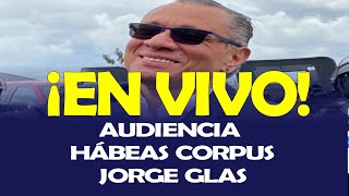 RESOLUCIÓN AUDIENCIA HÁBEAS CORPUS JORGE GLAS