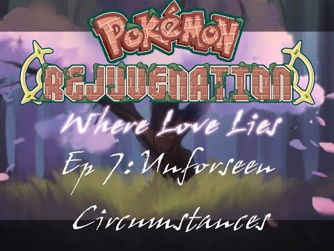 Pokemon Rejuvenation: Where Love Lies Episode 7: Unforeseen Circumstances
