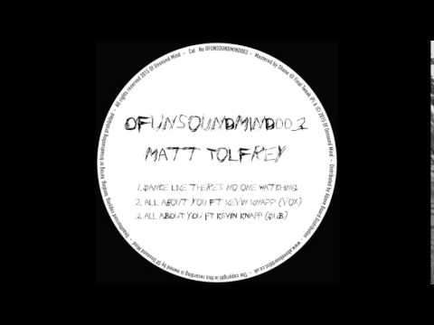 Matt Tolfrey - Dance Like There’s No One Watching (Of Unsound Mind / OFUNSOUNDMIND003)