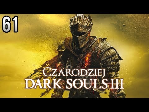Zagrajmy w Dark Souls 3 (Czarodziej) [#61] - KONIEC SERII