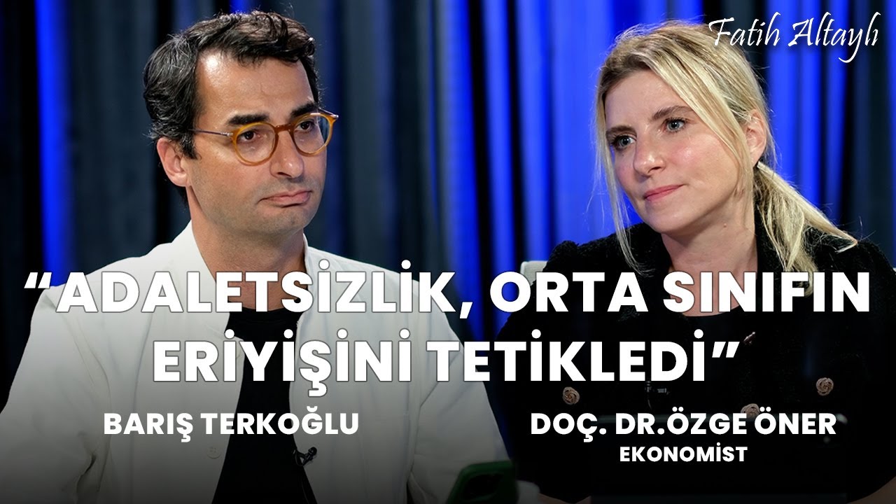 "Adaletsizlik, orta sınıfın eriyişini tetikledi" / Barış Terkoğlu & Ekonomist Doç. Dr. Özge Öner