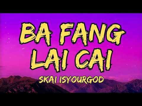 SKAI ISYOURGOD - Ba Fang Lai Cai (Lyrics)
