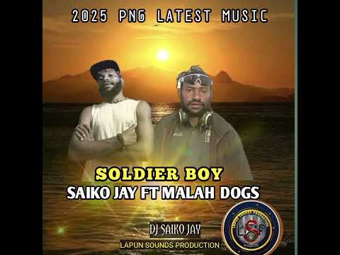 MALAH DOGS FT SAIKO JAY ( SOLDIER BOY)2025 PNG LATEST MUSIC[LAPUN SOUNDS PRODUCTION].🎹🎧🎙️🔥🇵🇬🔥.