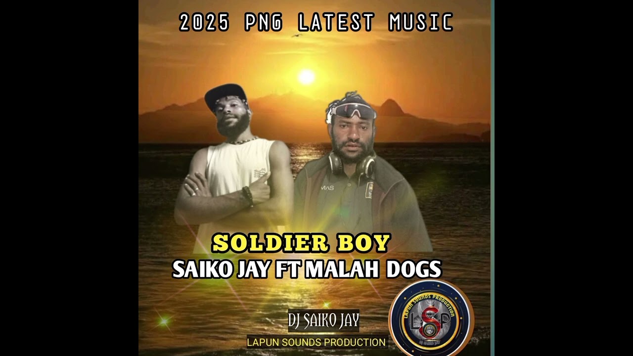 MALAH DOGS FT SAIKO JAY ( SOLDIER BOY)2025 PNG LATEST MUSIC[LAPUN SOUNDS PRODUCTION].🎹🎧🎙️🔥🇵🇬🔥.