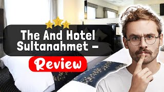 The And Hotel Sultanahmet - Special Category Istanbul Review - Should You Stay Here?