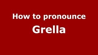 How to pronounce Grella