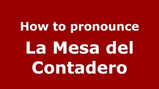 How to pronounce La Mesa Del Contadero