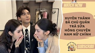 [TRUYỆN AUDIO - FULL] XUYÊN THÀNH BÀ CHỦ QUÁN TRÀ SỮA HÓNG CHUYỆN NAM NỮ CHÍNH