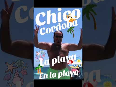 Chico cordoba, La playa en la playa