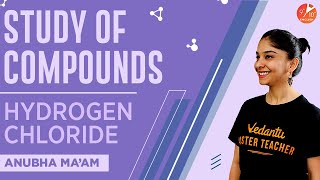 Study of Compounds | Hydrogen Chloride | ICSE Class 10 Chemistry Chapter 8 | Umang | Vedantu 9 & 10