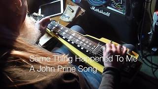 Same Thing Happened To Me -  A John Prine Song