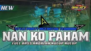 Download lagu DJ NAN KO PAHAM STYLE NGEROTOK PARTY FULL BAS MBEDIL NULUP ANDALAN KARNAVAL TERBARU mp3