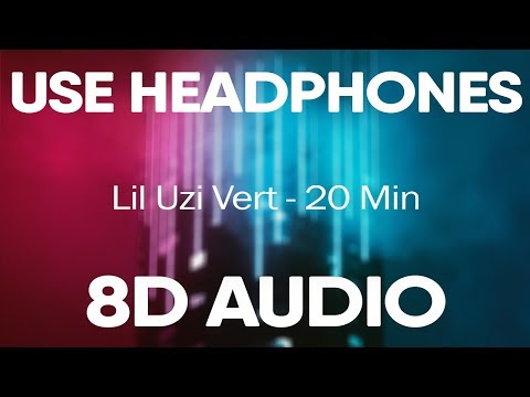 Lil Uzi Vert – 20 Min (8D AUDIO)
