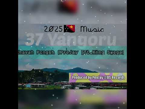 37 Yangoru 2025🇵🇬🎵 - Chavah Pongsh| PeeJay (ft.King Swega)