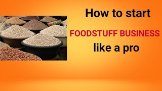 How to Start a Foodstuff Business in Nigeria - The Step-by-Step Guide. #foodstuffs #businessideas