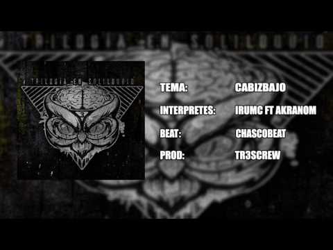 Trilogia en Soliloquio Irumc feat Akranom - Cabizbajo