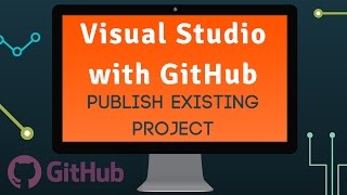 Using GitHub with Visual Studio - Publish Existing Project