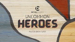 "Uncommon Heroes" With Pastor Drew