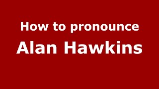 How to pronounce Alan Hawkins