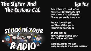 Stuck in your Radio - The Slyfox and the curious cat (lyrics)