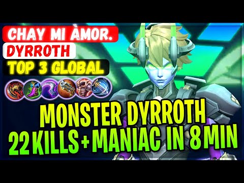MONSTER DYRROTH 22 KILLS + MANIAC IN 8 MIN [ Top 3 Global Dyrroth ] Chay mi àmor. - Mobile Legends
