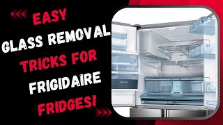 Easy Glass Removal Tricks for Frigidaire Fridges