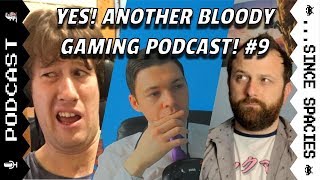 Yes! Another Bloody Gaming Podcast! #9