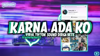 Download lagu DJ KARNA ADA KO SOUND DIRGA YETE VIRAL TIKTOK [ROHANOMALIII] mp3