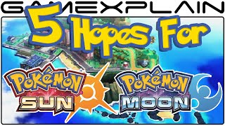 5 Hopes for Pokémon Sun & Moon