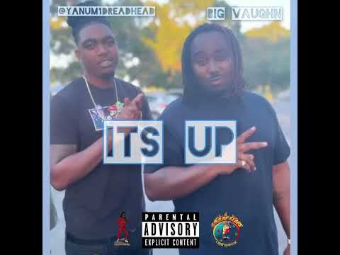 Big Vaughn x @Yanum1dreadhead - Its Up