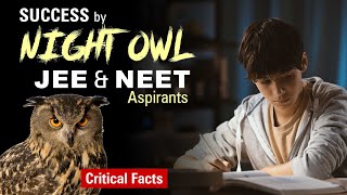 SUCCESS by Night Owl JEE & NEET Aspirants | Critical Facts