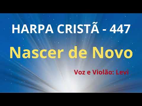 Harpa Cristã - 447 - Nascer de Novo - Levi - com letra
