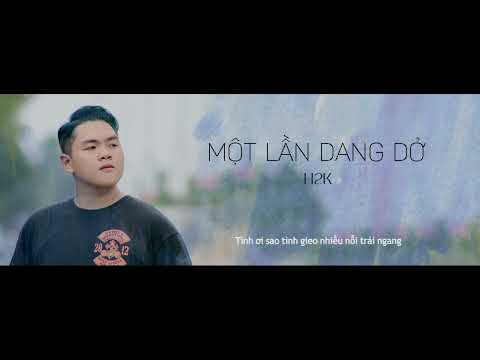 Một Lần Dang Dở - H2K | Khi mới thương nhau anh hay nắm tay dặn dò...