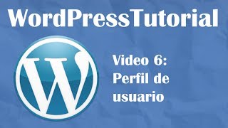 Tutorial de Wordpress desde cero -- Video 6: Perfil de usuario