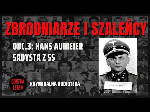 ZBRODNIARZE I SZALEŃCY ODC. 3 - HANS AUMEIER