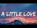 A Little Love - Fiona Fung (Lyrics)