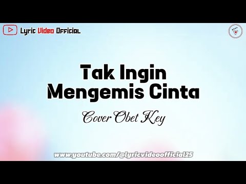 Tak Ingin Mengemis Cinta  - Cover Obet Key || Lirik Lagu