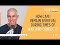How Can I Remain Spiritual During Times Of War And Conflict? | In The Circle with Tommy Rosen 77