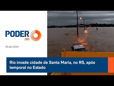 Rio invade cidade de Santa Maria, no RS, após temporal no Estado
