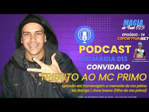 #74 TRIBUTO AO MC PRIMO COM MC BARRIGA E JHOW BUENO (FILHO DO MC PRIMO) - PODCAST DO MAGIA 013